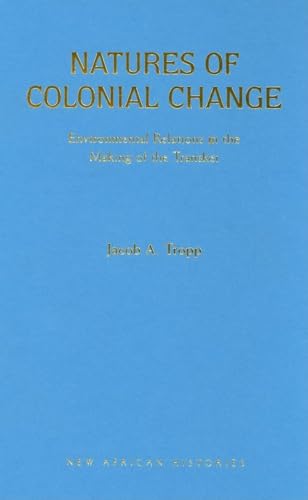 Natures of Colonial Change: Environmental Relations in the Making of the Transkei (New African Histories)