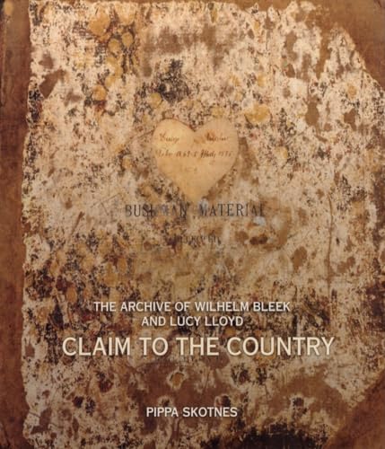 Claim to the Country: The Archive of Wilhelm Bleek and Lucy Lloyd
