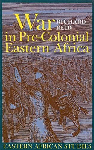 War in Pre-Colonial Eastern Africa: The Patterns & Meanings of State-level Conflict in the Nineteenth Century