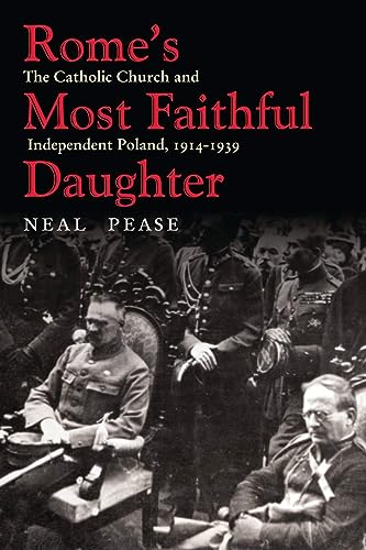 Rome’s Most Faithful Daughter: The Catholic Church and Independent Poland, 1914–1939 (Polish and Polish-American Studies Series)
