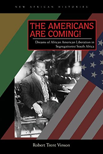 The Americans Are Coming!: Dreams of African American Liberation in Segregationist South Africa