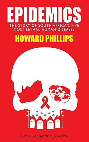 Epidemics: The Story of South Africa’s Five Most Lethal Human Diseases (Ohio Short Histories of Africa)