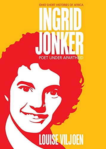 Ingrid Jonker: Poet under Apartheid (Ohio Short Histories of Africa)