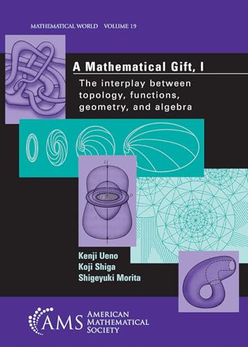 A Mathematical Gift, 1: The Interplay Between Topology, Functions, Geometry, and Algebra (Mathematical World) (v. 1)