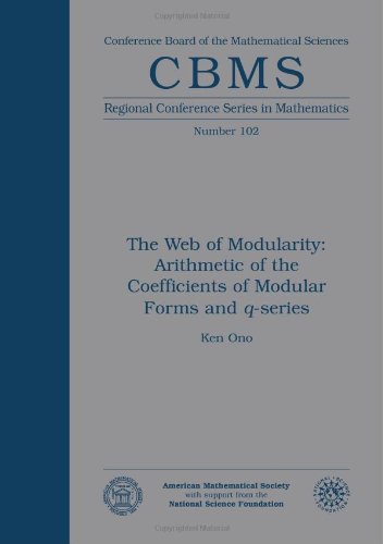 The Web of Modularity: Arithmetic of the Coefficients of Modular Forms and Q-Series (CBMS Regional Conference Series in Mathematics) (Cbms Regional Conference Series in Mathematics, 102)