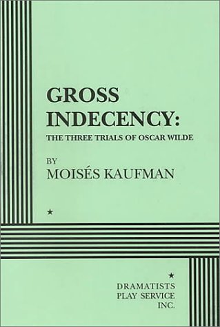 Gross Indecency: The Three Trials of Oscar Wilde
