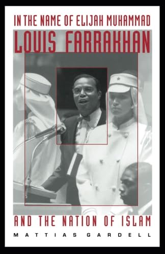 In the Name of Elijah Muhammad: Louis Farrakhan and The Nation of Islam (The C. Eric Lincoln Series on the Black Experience)