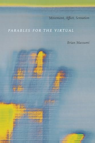 Parables for the Virtual: Movement, Affect, Sensation (Post-Contemporary Interventions)