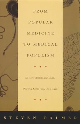 From Popular Medicine to Medical Populism: Doctors, Healers, and Public Power in Costa Rica, 1800-1940