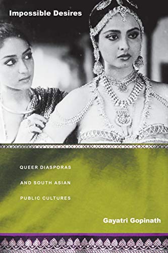 Impossible Desires: Queer Diasporas and South Asian Public Cultures (Perverse Modernities: A Series Edited by Jack Halberstam and Lisa Lowe)