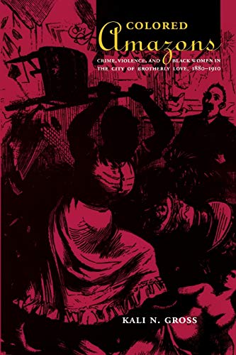 Colored Amazons: Crime, Violence, and Black Women in the City of Brotherly Love, 1880-1910