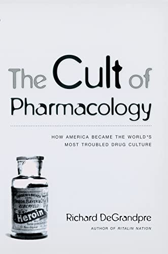 The Cult of Pharmacology: How America Became the World's Most Troubled Drug Culture