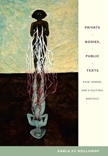Private Bodies, Public Texts: Race, Gender, and a Cultural Bioethics