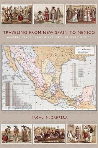 Traveling from New Spain to Mexico: Mapping Practices of Nineteenth-Century Mexico