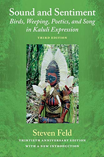 Sound and Sentiment: Birds, Weeping, Poetics, and Song in Kaluli Expression, 3rd Edition with a New Introduction by the Author