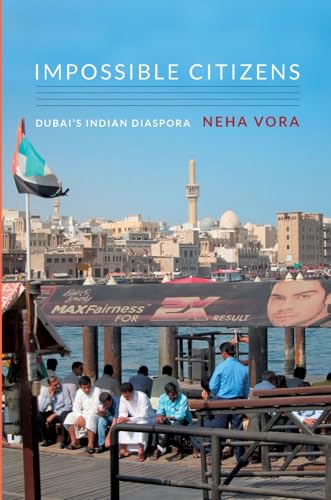 Impossible Citizens: Dubai's Indian Diaspora