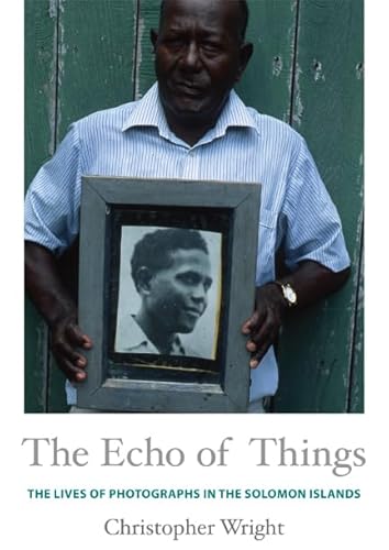 The Echo of Things: The Lives of Photographs in the Solomon Islands (Objects/Histories: Critical Perspectives on Art, Material Culture and Representation)