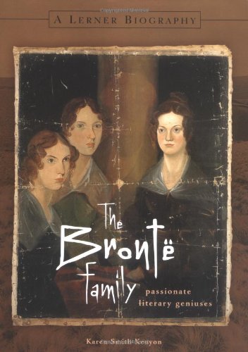The Bronte Family: Passionate Literary Geniuses (Lerner Biographies)
