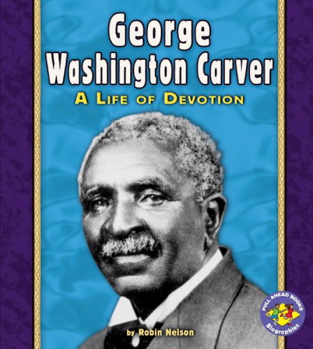 George Washington Carver: A Life of Devotion (Pull Ahead Books)