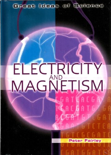 Electricity and Magnetism (Great Ideas of Science)