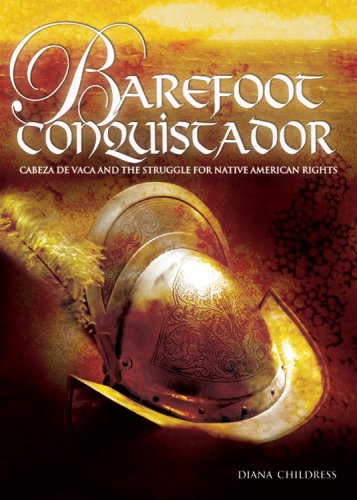 Barefoot Conquistador: Cabeza De Vaca and the Struggle for Native American Rights