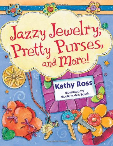 Jazzy Jewelry, Pretty Purses, and More! (Girl Crafts)