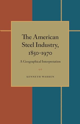 The American Steel Industry, 1850-1970: A Geographical Interpretation