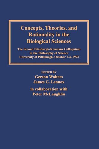 Concepts, Theories, and Rationality in the Biological Sciences: The Second Pittsburgh-Konstanz Colloquium in the Philosophy of Science University of ... in the Philosophy and History of Science)