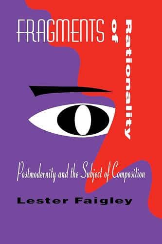 Fragments of Rationality: Postmodernity and the Subject of Composition (Pittsburgh Series in Composition, Literacy and Culture)
