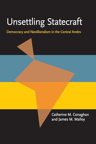 Unsettling Statecraft: Democracy and Neoliberalism in the Central Andes
