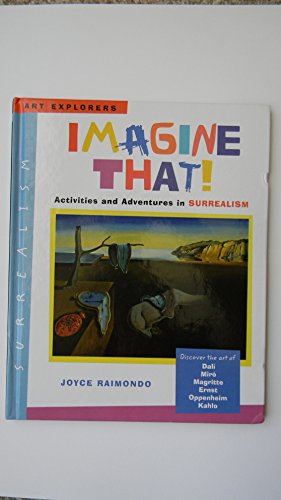 Imagine That!: Activities and Adventures in Surrealism (Art Explorers)