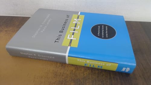 This Business of Film: A Practical Guide to Achieving Success in the Film Industry