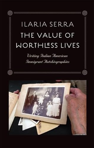 The Value of Worthless Lives: Writing Italian American Immigrant Autobiographies