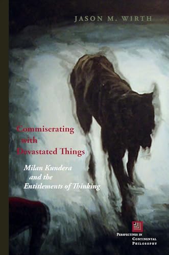 Commiserating with Devastated Things: Milan Kundera and the Entitlements of Thinking