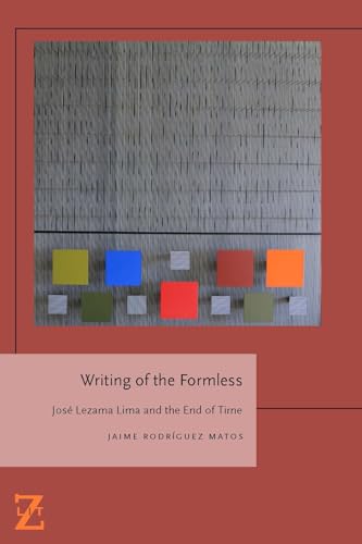 Writing of the Formless: Jose Lezama Lima and the End of Time (Lit Z)
