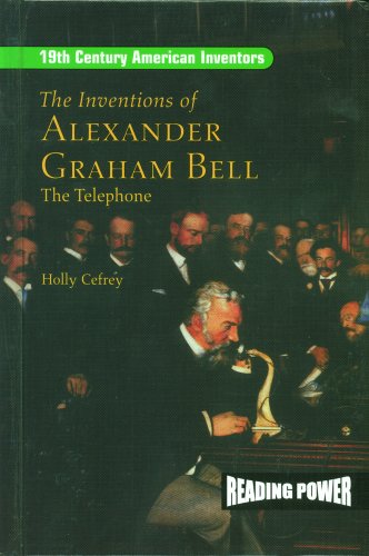 The Inventions of Alexander Graham Bell: The Telephone (19th Century American Inventors)
