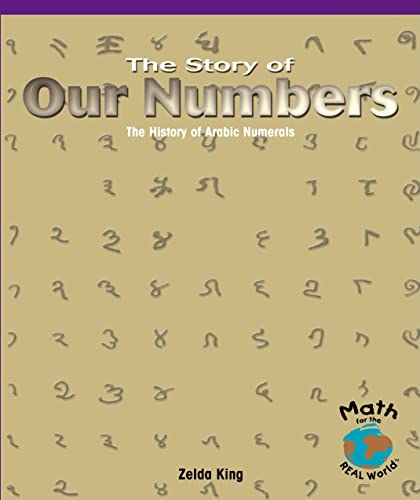 The Story of Our Numbers: The History of Arabic Numerals (Math for the Real World)