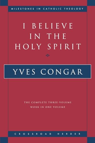 I Believe in the Holy Spirit: The Complete Three Volume Work in One Volume (Milestones of Catholic Theology)