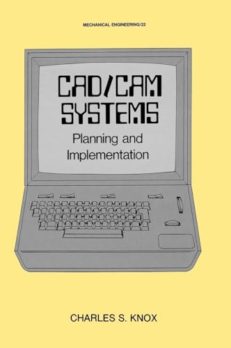 CAD/CAM Systems Planning and Implementation (Mechanical Engineering, Band 22)