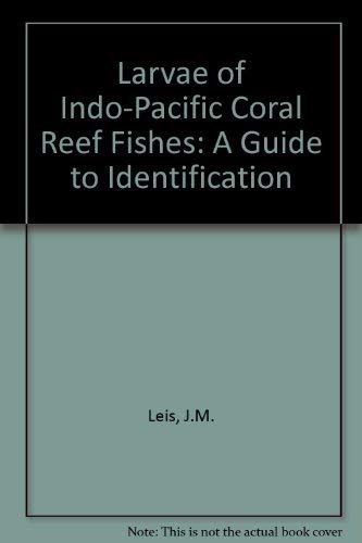 The Larvae of Indo-Pacific Coral Reef Fishes: A Guide to Identification