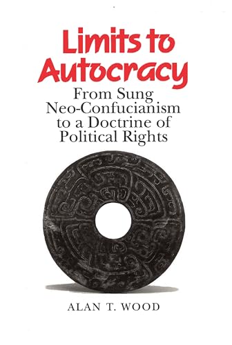 Limits to Autocracy: From Sung Neo-Confucianism to a Doctrine of Political Rights