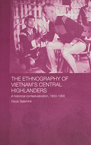The Ethnography of Vietnam's Central Highlanders: A Historical Contextualization, 1850-1990