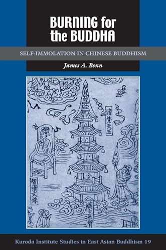 Burning for the Buddha: Self-Immolation in Chinese Buddhism (Studies in East Asian Buddhism, 19, Band 19)