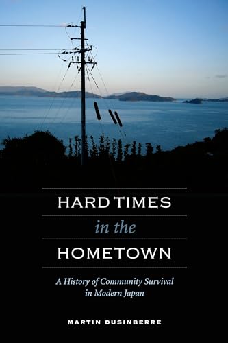 Hard Times in the Hometown: A History of Community Survival in Modern Japan