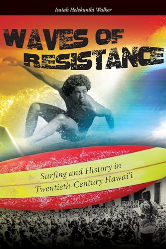 Waves of Resistance: Surfing and History in Twentieth-Century Hawai'i