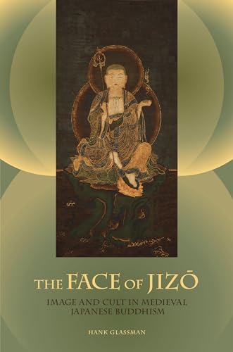 The Face of Jizo: Image and Cult in Medieval Japanese Buddhism