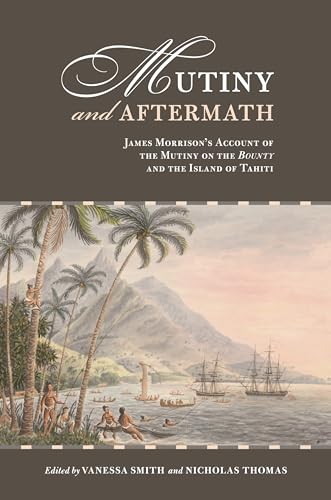Mutiny and Aftermath: James Morrison's Account of the Mutiny on the Bounty and the Island of Tahiti