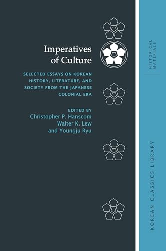 Imperatives of Culture: Selected Essays on Korean History, Literature, and Society from the Japanese Colonial Era (Korean Classics Library: Historical Materials, 3)