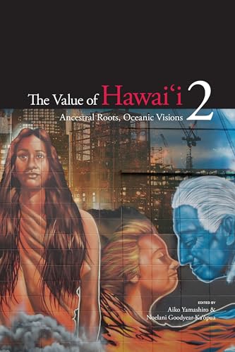 The Value of Hawai`i 2: Ancestral Roots, Oceanic Visions (A Biography Monograph)