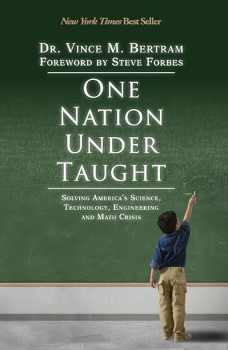 One Nation Under Taught: Solving America's Science, Technology, Engineering & Math Crisis: Solving America's Science, Technology, Engineering and Math Crisis